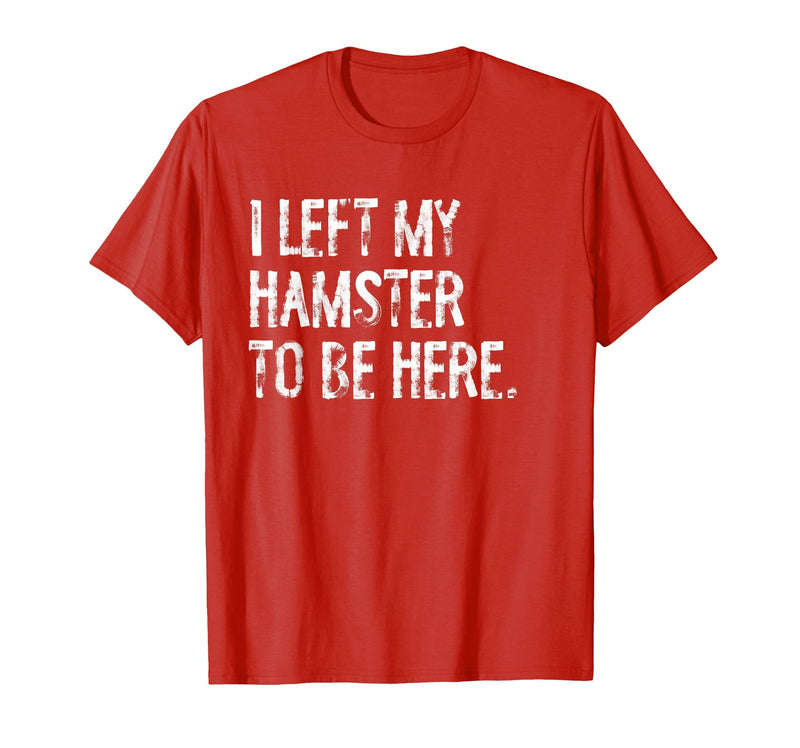 I Left My Hamster to Be Here T-Shirt - Red