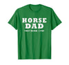 FUNNY HORSE SHOW GEAR Horse DAD Funny They Neigh I Pay T-Shirt - Kelly Green