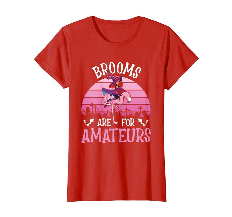 Brooms Are For Amateurs – Halloween Witch Gift Brooms are for Amateurs – Spooky Halloween Flamingo T-Shirt - Red