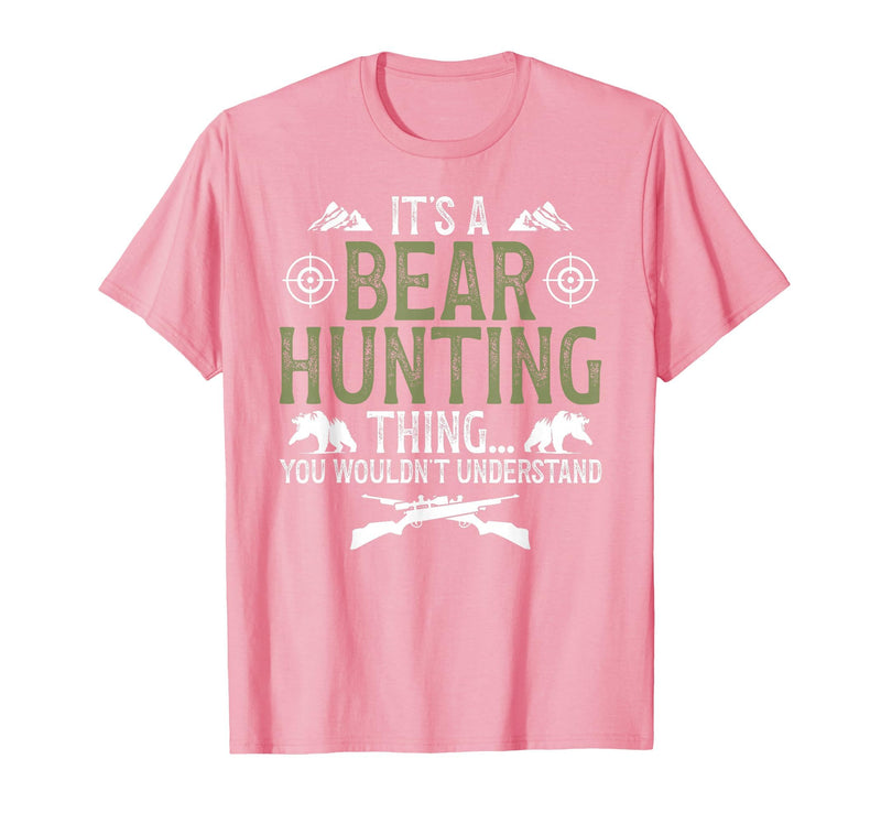 Bear Hunting Bear Hunter It's A Bear Hunting Thing Bear Hunter Bear Hunting Lover T-Shirt - Pink