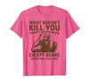 Grizzly Bear Humor Co. What Doesnt Kill You Makes You Stronger Except Bears Camping T-Shirt - Pink Heather