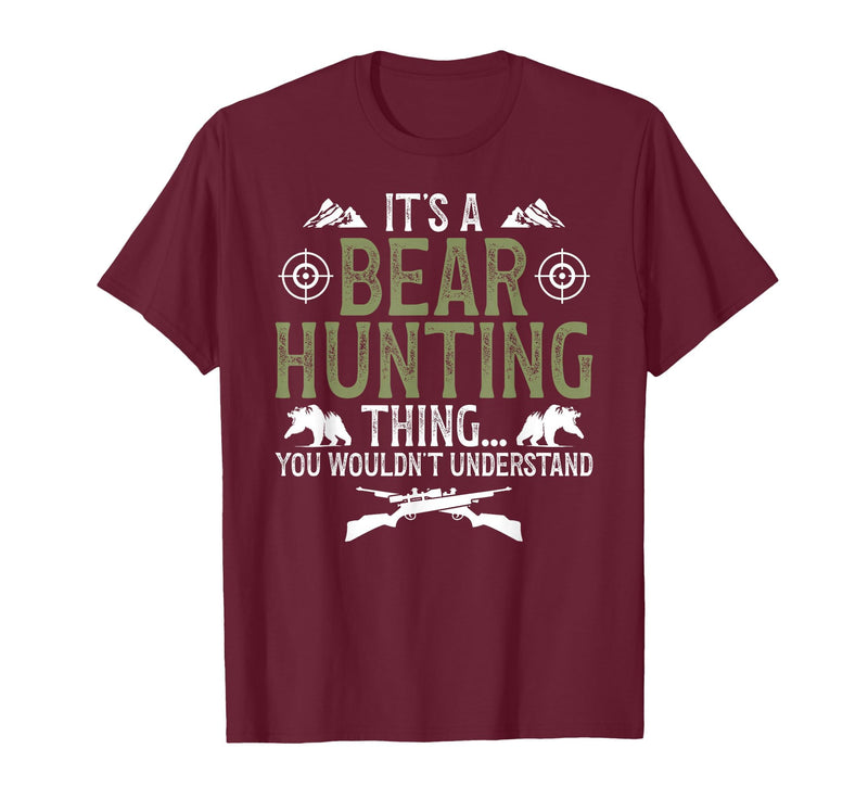 Bear Hunting Bear Hunter It's A Bear Hunting Thing Bear Hunter Bear Hunting Lover T-Shirt - Burgundy