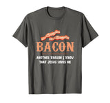 Bacon Another-Reason I Know Jesus Loves Me Bacon Jesus T-Shirt - Asphalt Grey