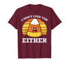 Halloween Shirts For Women Men Kids Boys Girls Candy Corn Dont Like You Either Halloween Costume Men Women T-Shirt - Burgundy