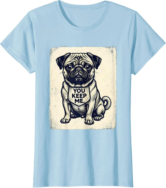 Women's You Keep Me Funny Pug Dog Lover Portrait Pug Owner T-Shirt - Baby Blue