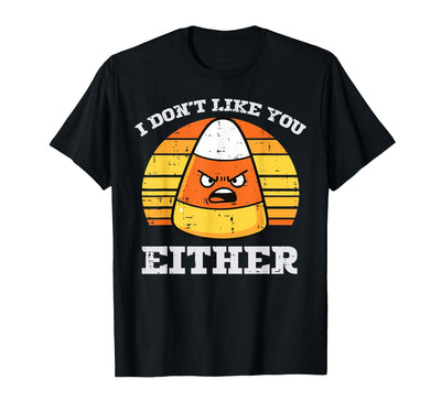 Halloween Shirts For Women Men Kids Boys Girls Candy Corn Dont Like You Either Halloween Costume Men Women T-Shirt