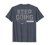 Funny Keep Going Even If It's The Hardest Shirt Keep Going Even If It's The Hardest Thing You Do (on Back) T-Shirt - Heather