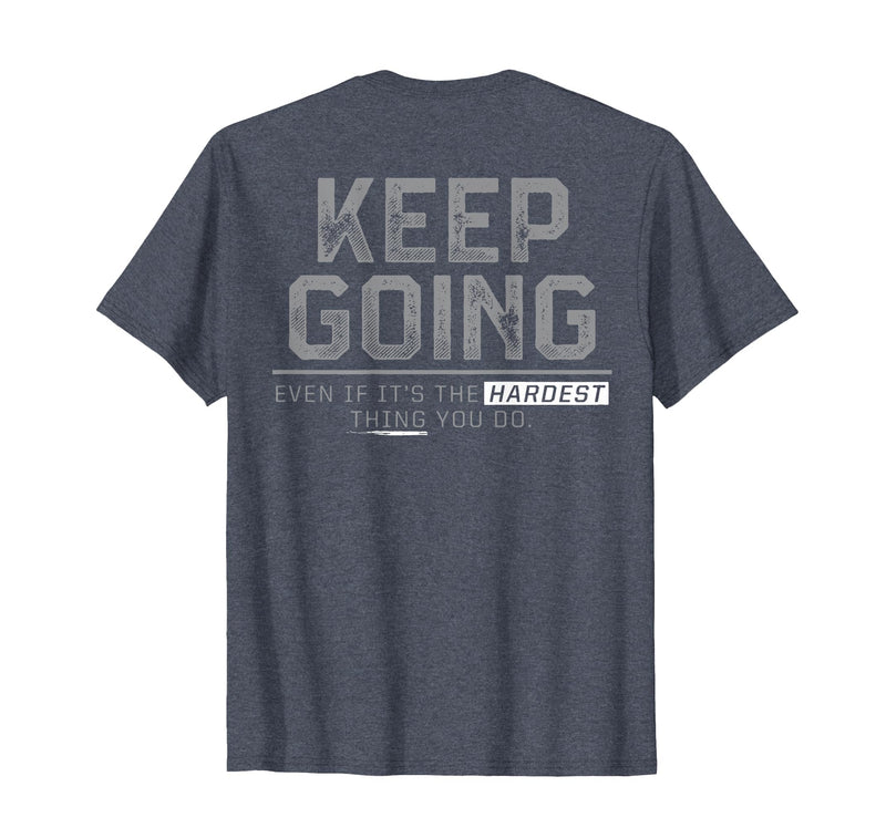 Funny Keep Going Even If It's The Hardest Shirt Keep Going Even If It's The Hardest Thing You Do (on Back) T-Shirt - Heather