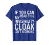My Invisibility Cloak Isn't Working Shirts If You Can Read This My Invisibility Cloak Isnt Working T-Shirt - Royal Blue