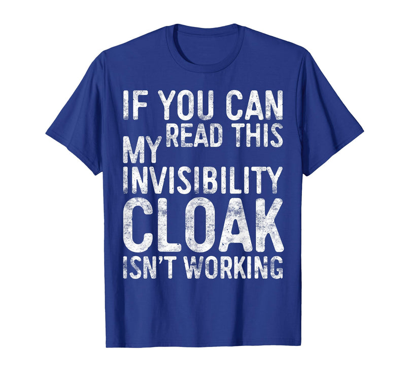 My Invisibility Cloak Isn't Working Shirts If You Can Read This My Invisibility Cloak Isnt Working T-Shirt - Royal Blue