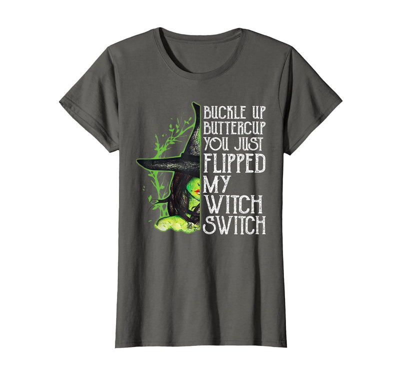 Funny You Just Flipped My Witch Switch Tee Shirt Witch Buckle Up Buttercup You just Flipped My Witch Switch T-Shirt -