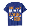 This is My Human Costume Mythical Creature - Halloween Funny T-Shirt - Royal Blue