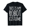 Funny Lazy Halloween T Shirt This is My Robot Costume T-Shirt - Black