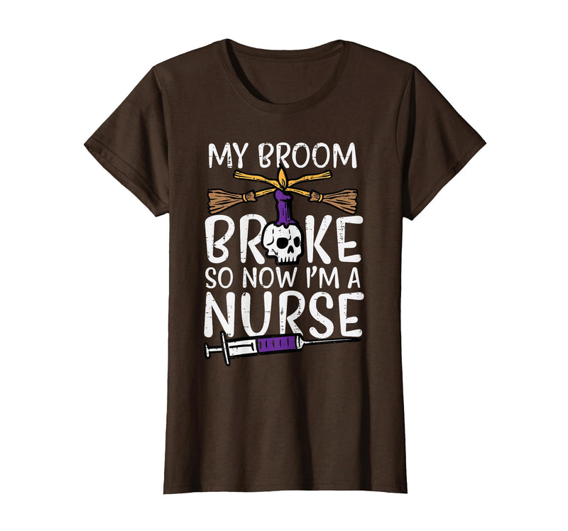 Halloween Nurse Shirts For Women Scrub Costumes My Broom Broke Now Im Nurse Funny Halloween Scrub Top Women T-Shirt - Brown