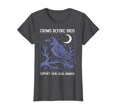 Support Your Local Murder Crows Before Bros Tee Crows Before Bros Support Your Local Murder Men Women T-Shirt