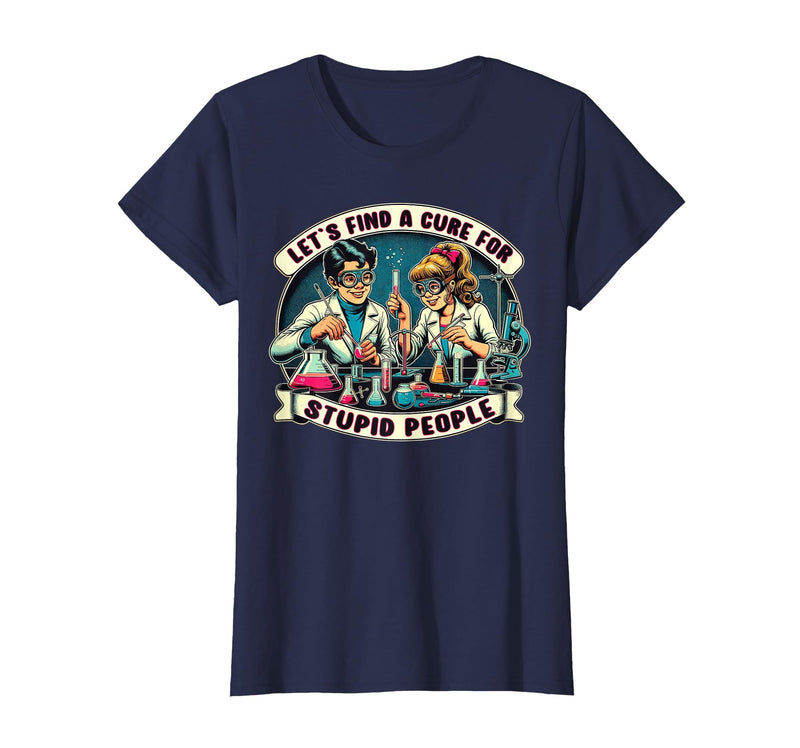 C.J.`s Funny Dark Humor Gift Shop Lets Find A Cure for Stupid People, Retro Comic Dark Humor T-Shirt - Navy Blue