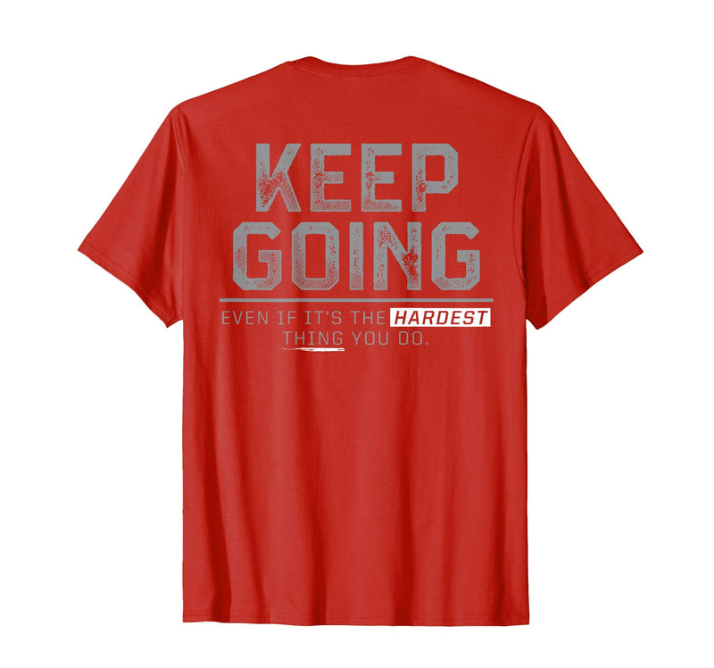Funny Keep Going Even If It's The Hardest Shirt Keep Going Even If It's The Hardest Thing You Do (on Back) T-Shirt - Red