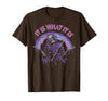 Funny It Is What It Is Tee Shirt It's What It is: Death, Skeleton T-Shirt - Brown