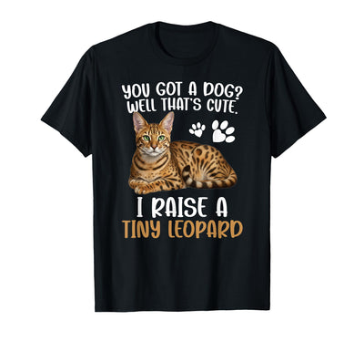 Savannah Cat Mom Savannah Cat Dad Funny I Raise A Tiny Leopard Savannah Cat Owner Savannah Cat Lover T-Shirt