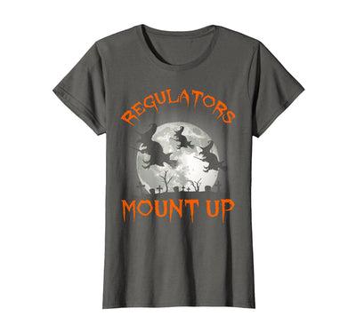 Regulators Mount Up - Witch Halloween Costume Shop Regulators Mount Up, Funny Halloween All Hallows Eve Witch T-Shirt
