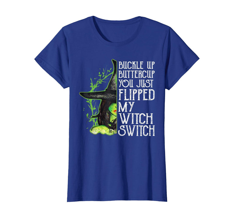 Funny You Just Flipped My Witch Switch Tee Shirt Witch Buckle Up Buttercup You just Flipped My Witch Switch T-Shirt - Royal