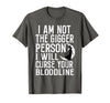Witch Halloween Sarcastic Skeleton Funny Tee Im Not The Bigger Person I'll Curse Your Entire Bloodline T-Shirt - Asphalt Grey