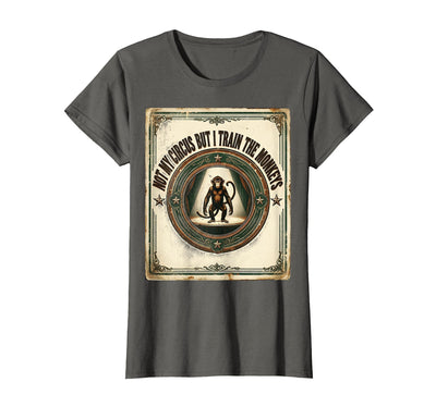 Not My Circus But I Train The Monkeys Vintage Design T-Shirt - Women