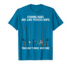 Fishing Rods are Like Potato Chips You Can't Have Just One T-Shirt - Sapphire Blue