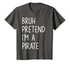 Lazy Halloween DIY Bruh Pretend I'm A Pirate Bruh Pretend I'm A Pirate Matching Costume Halloween Funny T-Shirt - Asphalt