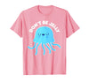 Don't Be Jelly Funny Jellyfish shirt for girls Cute Don't Be Jelly Pun Funny Jellyfish Halloween Costume T-Shirt - Pink