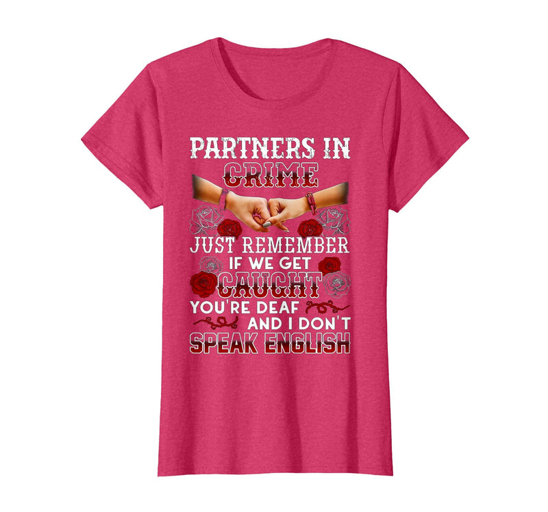 You Are Deaf And I Don't Speak English Partners in Crime Just Remember If We Get Caught T-Shirt - Red Heather
