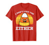 Halloween Shirts For Women Men Kids Boys Girls Candy Corn Dont Like You Either Halloween Costume Men Women T-Shirt - Red