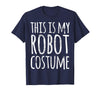 Funny Lazy Halloween T Shirt This is My Robot Costume T-Shirt - Navy Blue