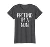 Funny Halloween Group Matching Costumes Idea Pretend I'm A Nun Costume Family Funny Halloween Party T-Shirt - Dark Heather