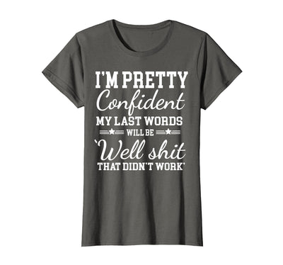 I Am Pretty Confident DNG Similar to I Am Pretty Confident My Last Words T-Shirt