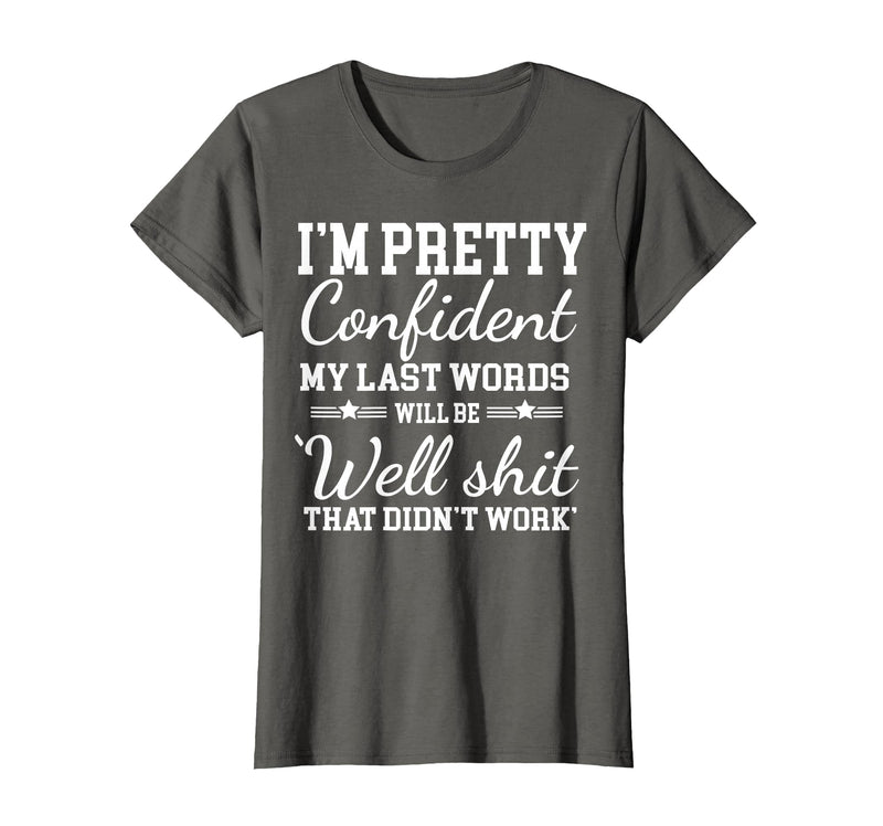 I Am Pretty Confident DNG Similar to I Am Pretty Confident My Last Words T-Shirt - Asphalt Grey