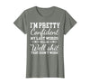 I Am Pretty Confident DNG Similar to I Am Pretty Confident My Last Words T-Shirt - Olive Heather