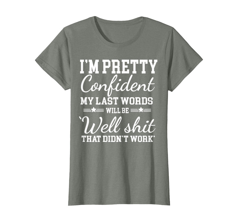 I Am Pretty Confident DNG Similar to I Am Pretty Confident My Last Words T-Shirt - Olive Heather