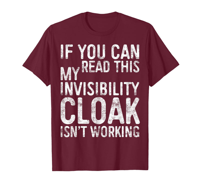 My Invisibility Cloak Isn't Working Shirts If You Can Read This My Invisibility Cloak Isnt Working T-Shirt - Burgundy