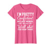 I Am Pretty Confident DNG Similar to I Am Pretty Confident My Last Words T-Shirt - Pink Heather