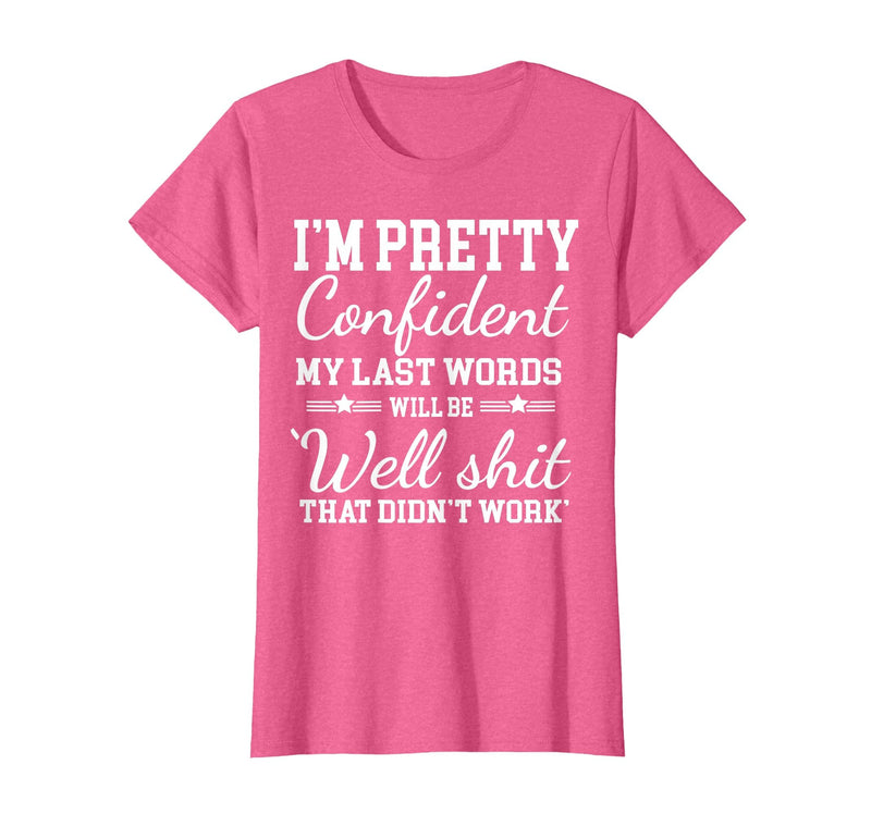 I Am Pretty Confident DNG Similar to I Am Pretty Confident My Last Words T-Shirt - Pink Heather