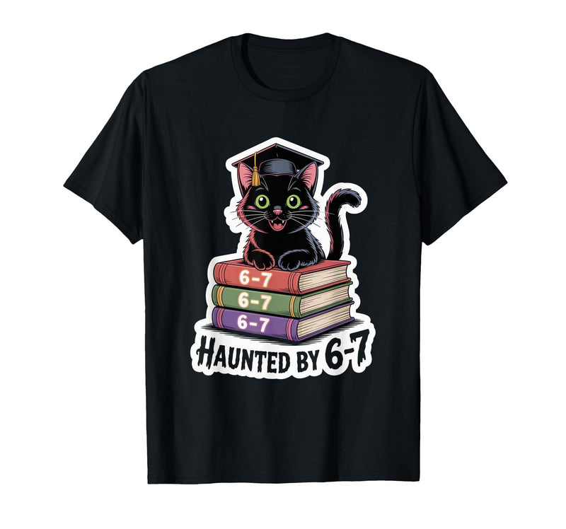 Halloween 6-7 Shirts, Costumes and Accessories Haunted by 6-7 Funny Halloween 6-7 Costume T-Shirt - Black