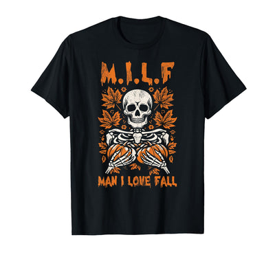 Spooky Pun Squad Milf Man I Love Fall Skeleton Pumpkin Joke T-Shirt