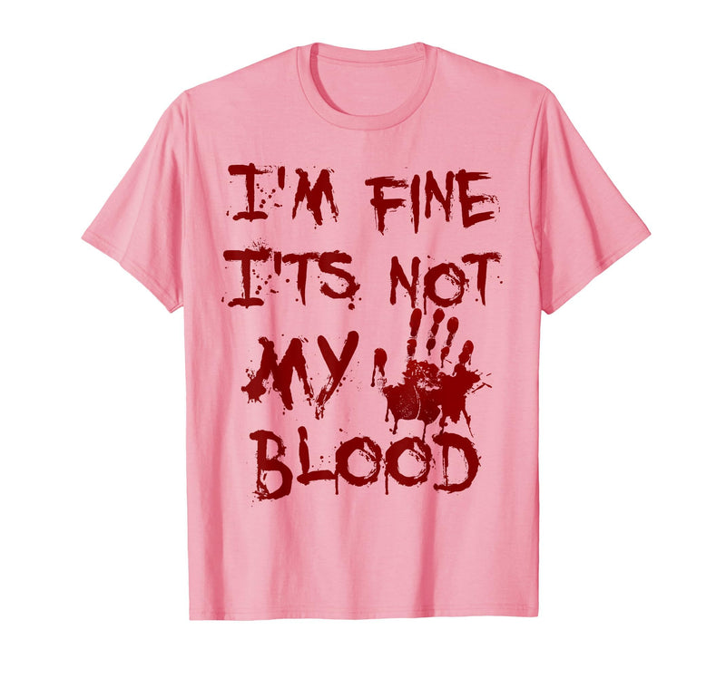 I'm Fine It's Not My Blood Halloween I'm Fine It's Not My Blood Scary Halloween T-Shirt - Pink