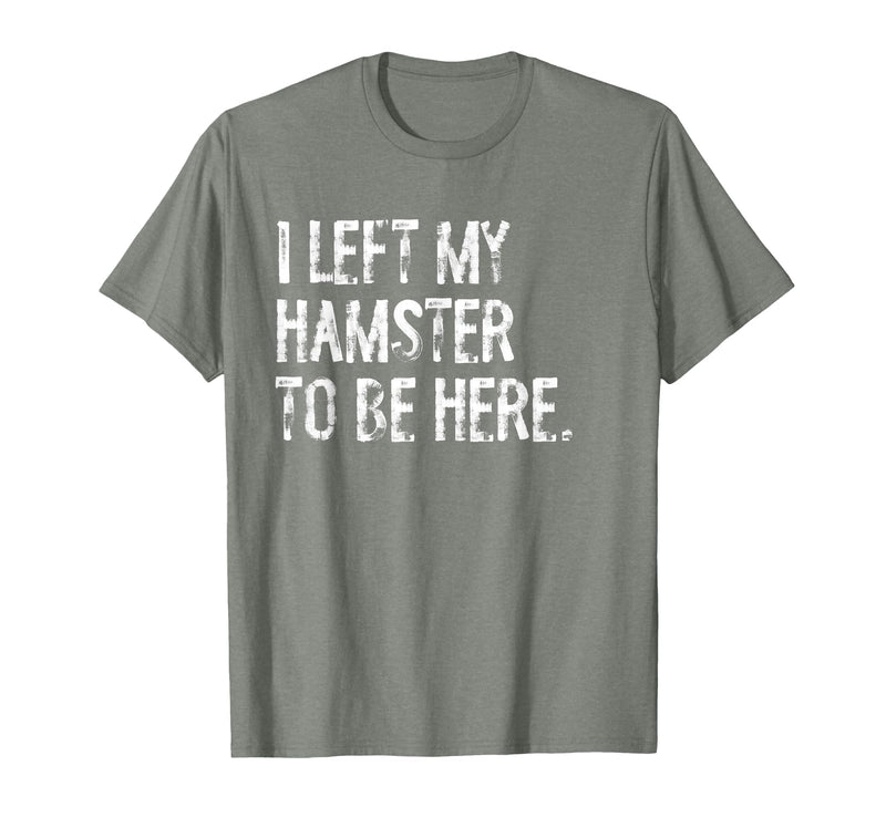 I Left My Hamster to Be Here T-Shirt - Olive Heather