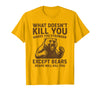 Grizzly Bear Humor Co. What Doesnt Kill You Makes You Stronger Except Bears Camping T-Shirt - Golden Yellow