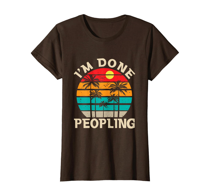 Retro I'm Done Peopling Gift Tee Retro I'm Done Peopling - Introverts Not Social People T-Shirt - Brown