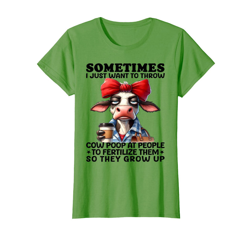Funny I Just Want To Throw Cow Poop At People Tee Sometimes I Just Want to Throw Cow Poop at People T-Shirt - Grass Green