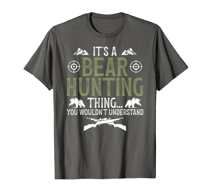 Bear Hunting Bear Hunter It's A Bear Hunting Thing Bear Hunter Bear Hunting Lover T-Shirt - Asphalt Grey