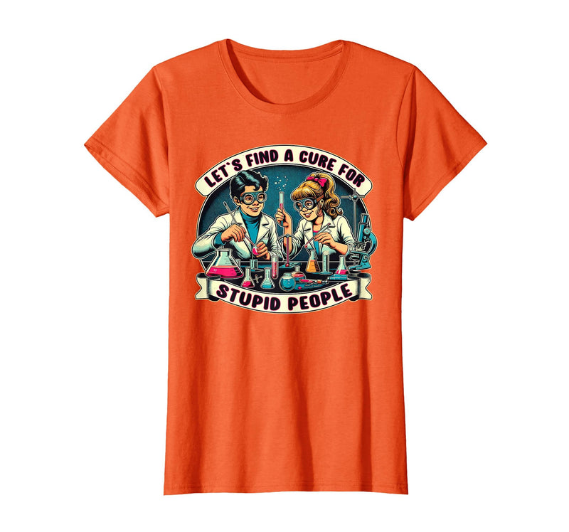 C.J.`s Funny Dark Humor Gift Shop Lets Find A Cure for Stupid People, Retro Comic Dark Humor T-Shirt - Orange